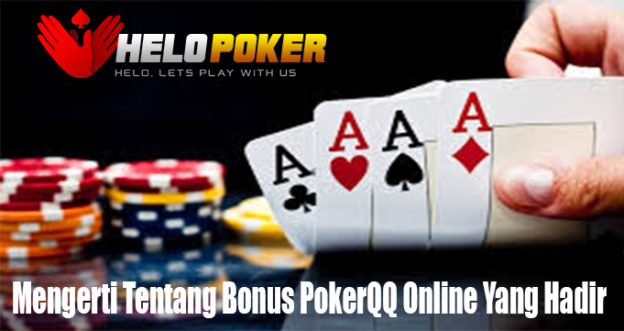 Mengerti Tentang Bonus PokerQQ Online Yang Hadir